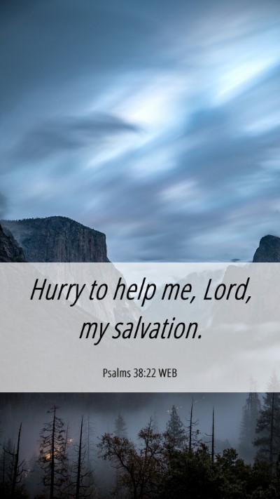 Picture 06 - Psalms 38:22 WEB Mobile Phone Wallpaper - Hurry to help me, Lord, my - Mobile Bible Verse Wallpaper