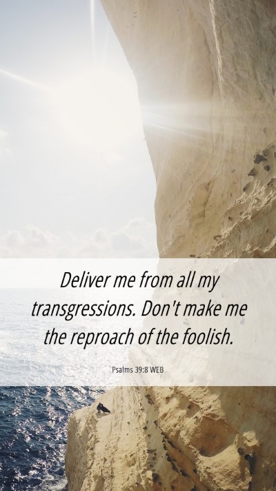 Picture 06 - Psalms 39:8 WEB Mobile Phone Wallpaper - Deliver me from all my transgressions. Don't make - Mobile Bible Verse Wallpaper