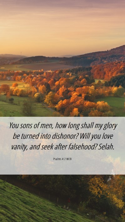 Picture 06 - Psalms 4:2 WEB Mobile Phone Wallpaper - You sons of men, how long shall my glory be - Mobile Bible Verse Wallpaper