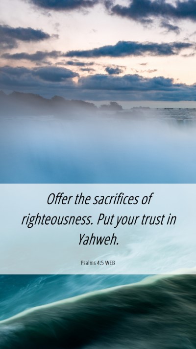 Picture 06 - Psalms 4:5 WEB Mobile Phone Wallpaper - Offer the sacrifices of righteousness. Put your - Mobile Bible Verse Wallpaper