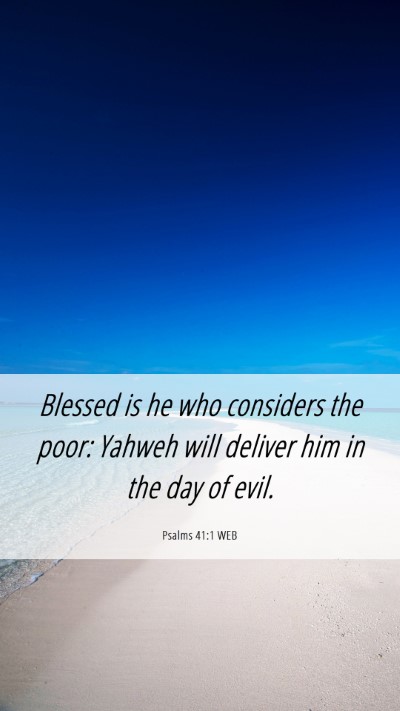 Picture 06 - Psalms 41:1 WEB Mobile Phone Wallpaper - Blessed is he who considers the poor: Yahweh will - Mobile Bible Verse Wallpaper
