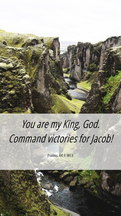 Picture 06 - Psalms 44:4 WEB Mobile Phone Wallpaper - You are my King, God. Command victories for - Mobile Bible Verse Wallpaper