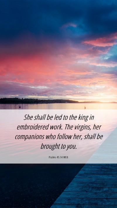 Picture 06 - Psalms 45:14 WEB Mobile Phone Wallpaper - She shall be led to the king in embroidered work. - Mobile Bible Verse Wallpaper
