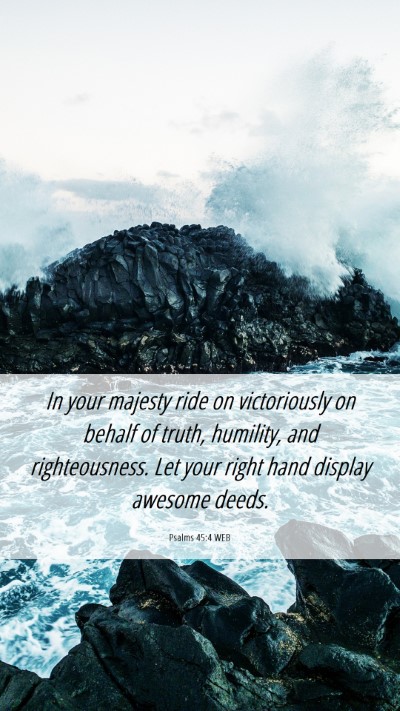 Picture 06 - Psalms 45:4 WEB Mobile Phone Wallpaper - In your majesty ride on victoriously on behalf of - Mobile Bible Verse Wallpaper