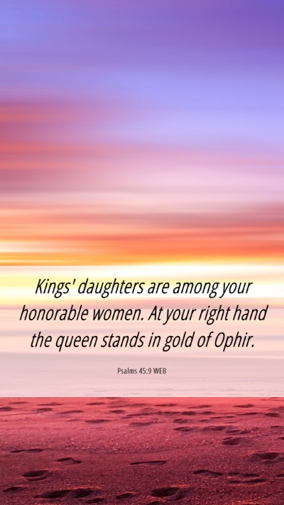 Picture 06 - Psalms 45:9 WEB Mobile Phone Wallpaper - Kings' daughters are among your honorable women. - Mobile Bible Verse Wallpaper
