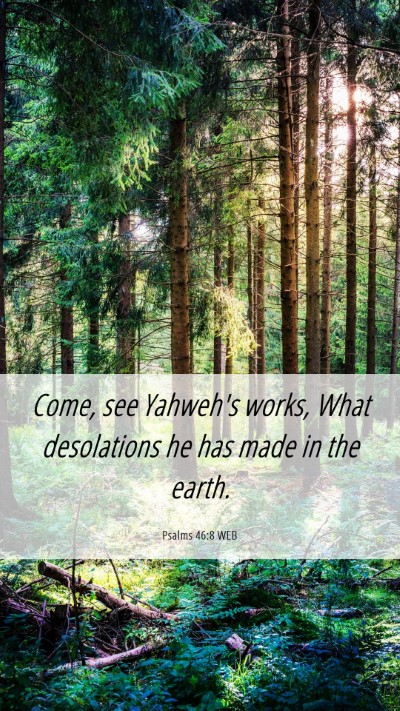 Picture 06 - Psalms 46:8 WEB Mobile Phone Wallpaper - Come, see Yahweh's works, What desolations he has - Mobile Bible Verse Wallpaper