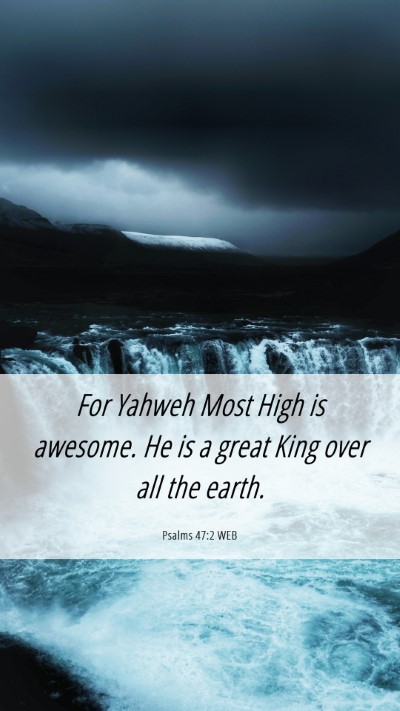 Picture 06 - Psalms 47:2 WEB Mobile Phone Wallpaper - For Yahweh Most High is awesome. He is a great - Mobile Bible Verse Wallpaper