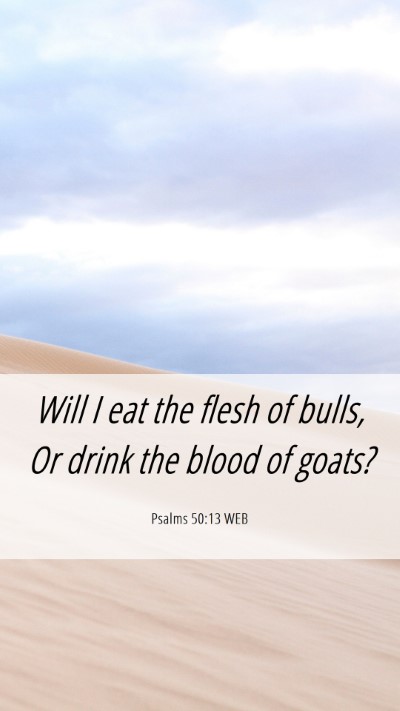 Picture 06 - Psalms 50:13 WEB Mobile Phone Wallpaper - Will I eat the flesh of bulls, Or drink the blood - Mobile Bible Verse Wallpaper