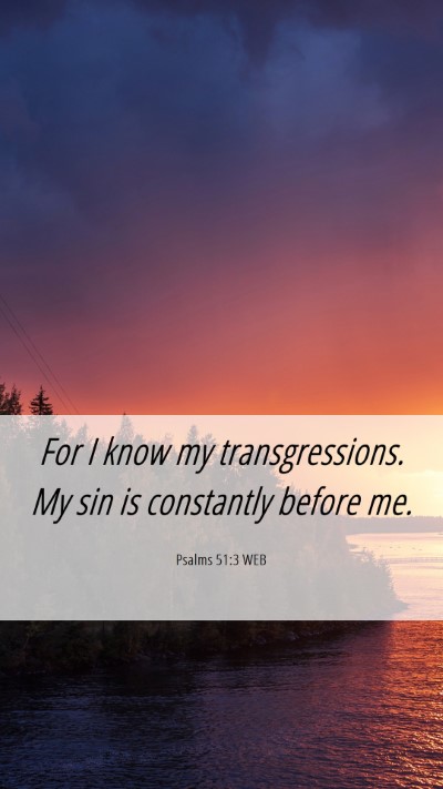 Picture 06 - Psalms 51:3 WEB Mobile Phone Wallpaper - For I know my transgressions. My sin is - Mobile Bible Verse Wallpaper