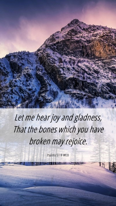Picture 06 - Psalms 51:8 WEB Mobile Phone Wallpaper - Let me hear joy and gladness, That the bones - Mobile Bible Verse Wallpaper