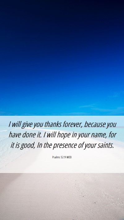 Picture 06 - Psalms 52:9 WEB Mobile Phone Wallpaper - I will give you thanks forever, because you have - Mobile Bible Verse Wallpaper