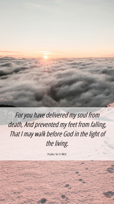 Picture 06 - Psalms 56:13 WEB Mobile Phone Wallpaper - For you have delivered my soul from death, And - Mobile Bible Verse Wallpaper