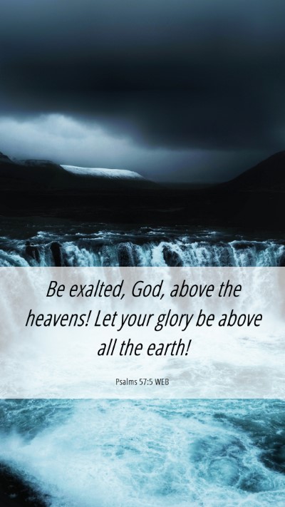 Picture 06 - Psalms 57:5 WEB Mobile Phone Wallpaper - Be exalted, God, above the heavens! Let your - Mobile Bible Verse Wallpaper