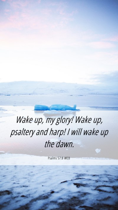 Picture 06 - Psalms 57:8 WEB Mobile Phone Wallpaper - Wake up, my glory! Wake up, psaltery and harp! I - Mobile Bible Verse Wallpaper