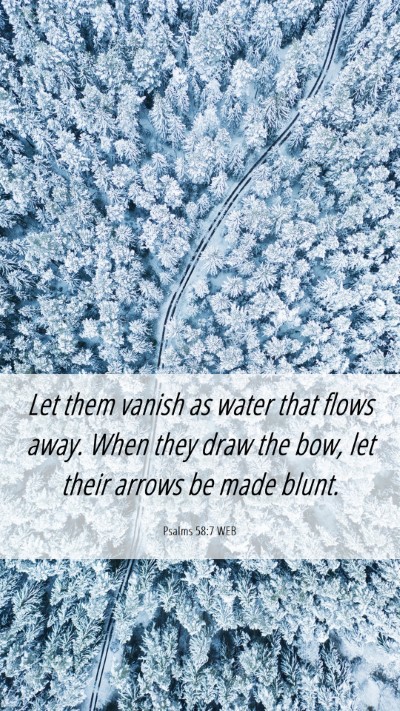Picture 06 - Psalms 58:7 WEB Mobile Phone Wallpaper - Let them vanish as water that flows away. When - Mobile Bible Verse Wallpaper
