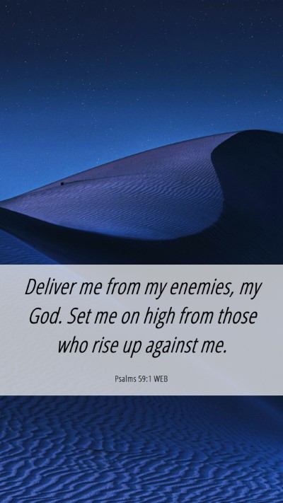 Picture 06 - Psalms 59:1 WEB Mobile Phone Wallpaper - Deliver me from my enemies, my God. Set me on - Mobile Bible Verse Wallpaper