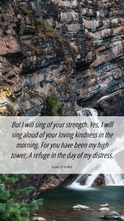 Picture 06 - Psalms 59:16 WEB Mobile Phone Wallpaper - But I will sing of your strength. Yes, I will - Mobile Bible Verse Wallpaper