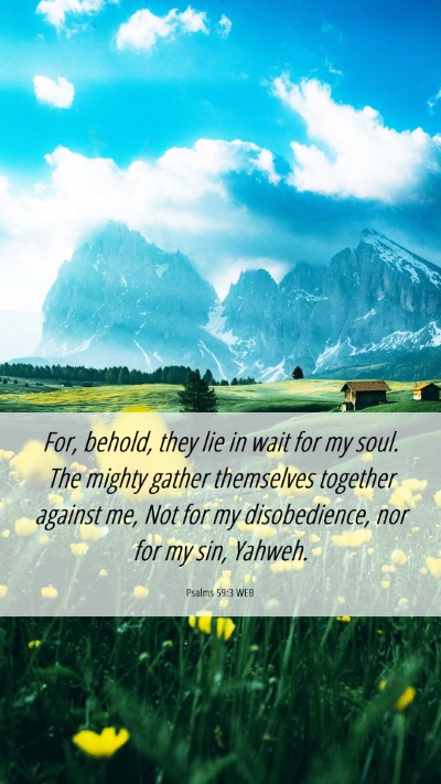 Picture 06 - Psalms 59:3 WEB Mobile Phone Wallpaper - For, behold, they lie in wait for my soul. The - Mobile Bible Verse Wallpaper