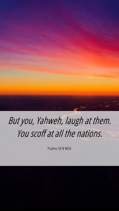 Picture 06 - Psalms 59:8 WEB Mobile Phone Wallpaper - But you, Yahweh, laugh at them. You scoff at all - Mobile Bible Verse Wallpaper