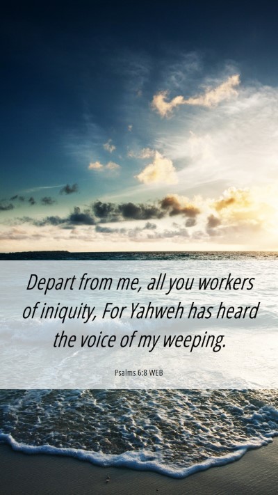 Picture 06 - Psalms 6:8 WEB Mobile Phone Wallpaper - Depart from me, all you workers of iniquity, For - Mobile Bible Verse Wallpaper
