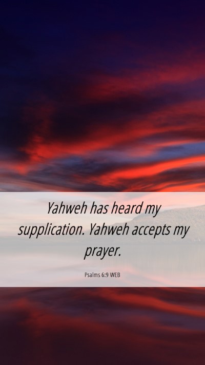 Picture 06 - Psalms 6:9 WEB Mobile Phone Wallpaper - Yahweh has heard my supplication. Yahweh accepts - Mobile Bible Verse Wallpaper