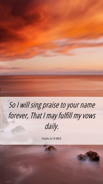 Picture 06 - Psalms 61:8 WEB Mobile Phone Wallpaper - So I will sing praise to your name forever, That - Mobile Bible Verse Wallpaper