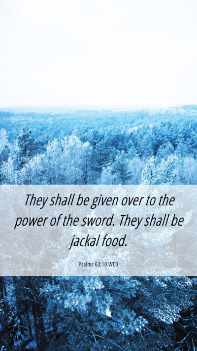 Picture 06 - Psalms 63:10 WEB Mobile Phone Wallpaper - They shall be given over to the power of the - Mobile Bible Verse Wallpaper