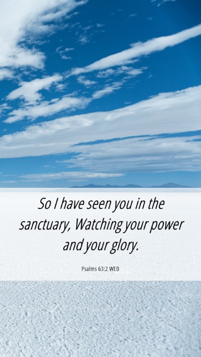 Picture 06 - Psalms 63:2 WEB Mobile Phone Wallpaper - So I have seen you in the sanctuary, Watching - Mobile Bible Verse Wallpaper