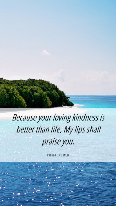 Picture 06 - Psalms 63:3 WEB Mobile Phone Wallpaper - Because your loving kindness is better than life, - Mobile Bible Verse Wallpaper
