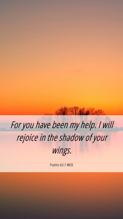Picture 06 - Psalms 63:7 WEB Mobile Phone Wallpaper - For you have been my help. I will rejoice in the - Mobile Bible Verse Wallpaper