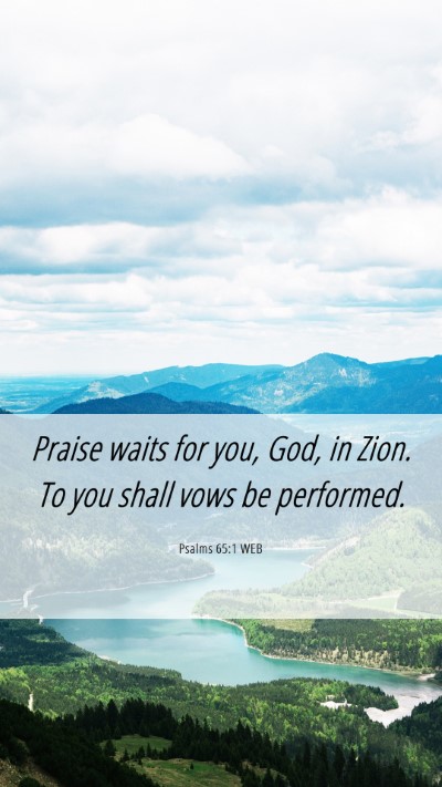 Picture 06 - Psalms 65:1 WEB Mobile Phone Wallpaper - Praise waits for you, God, in Zion. To you shall - Mobile Bible Verse Wallpaper
