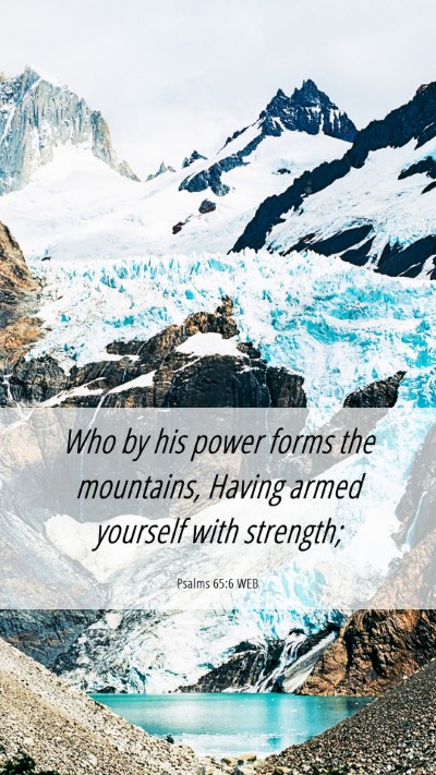 Picture 06 - Psalms 65:6 WEB Mobile Phone Wallpaper - Who by his power forms the mountains, Having - Mobile Bible Verse Wallpaper