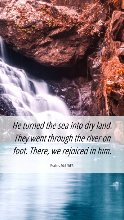 Picture 06 - Psalms 66:6 WEB Mobile Phone Wallpaper - He turned the sea into dry land. They went - Mobile Bible Verse Wallpaper