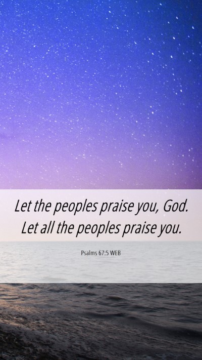 Picture 06 - Psalms 67:5 WEB Mobile Phone Wallpaper - Let the peoples praise you, God. Let all the - Mobile Bible Verse Wallpaper