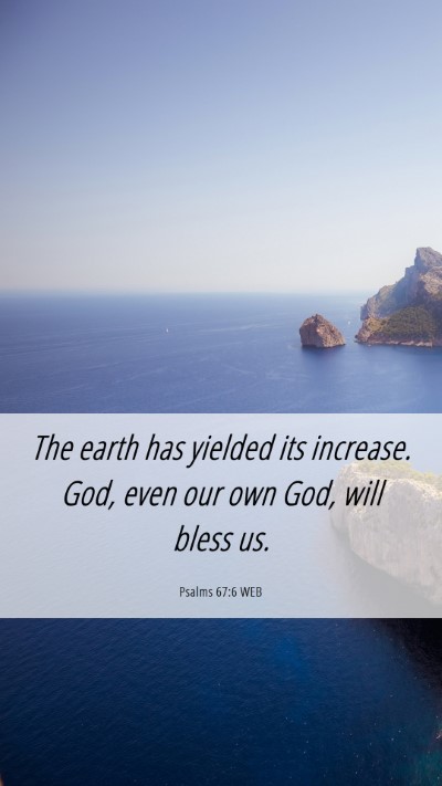 Picture 06 - Psalms 67:6 WEB Mobile Phone Wallpaper - The earth has yielded its increase. God, even our - Mobile Bible Verse Wallpaper