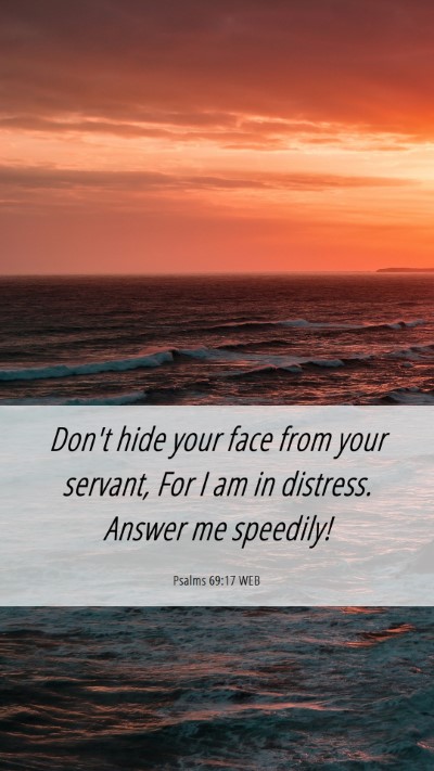 Picture 06 - Psalms 69:17 WEB Mobile Phone Wallpaper - Don't hide your face from your servant, For I am - Mobile Bible Verse Wallpaper