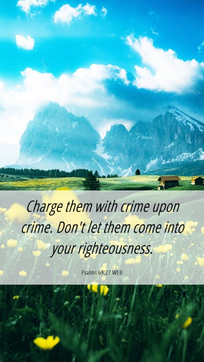 Picture 06 - Psalms 69:27 WEB Mobile Phone Wallpaper - Charge them with crime upon crime. Don't let them - Mobile Bible Verse Wallpaper