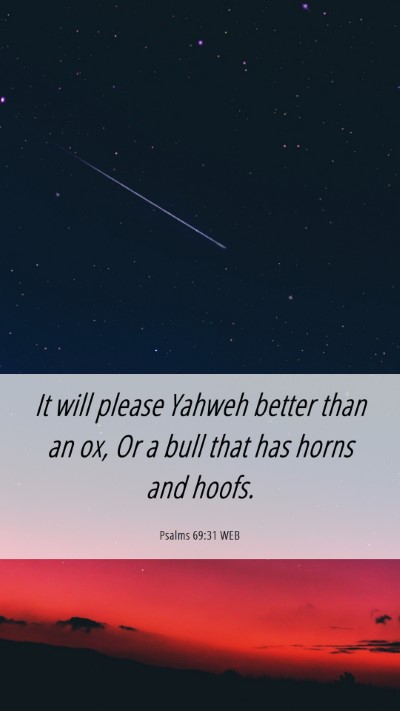Picture 06 - Psalms 69:31 WEB Mobile Phone Wallpaper - It will please Yahweh better than an ox, Or a - Mobile Bible Verse Wallpaper