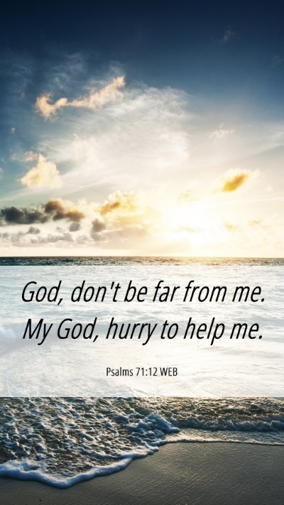 Picture 06 - Psalms 71:12 WEB Mobile Phone Wallpaper - God, don't be far from me. My God, hurry to help - Mobile Bible Verse Wallpaper