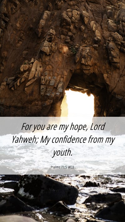 Picture 06 - Psalms 71:5 WEB Mobile Phone Wallpaper - For you are my hope, Lord Yahweh; My confidence - Mobile Bible Verse Wallpaper