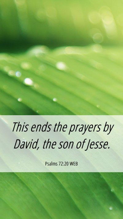 Picture 06 - Psalms 72:20 WEB Mobile Phone Wallpaper - This ends the prayers by David, the son of - Mobile Bible Verse Wallpaper