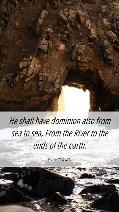 Picture 06 - Psalms 72:8 WEB Mobile Phone Wallpaper - He shall have dominion also from sea to sea, From - Mobile Bible Verse Wallpaper