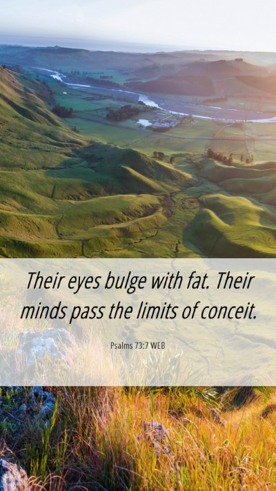 Picture 06 - Psalms 73:7 WEB Mobile Phone Wallpaper - Their eyes bulge with fat. Their minds pass the - Mobile Bible Verse Wallpaper