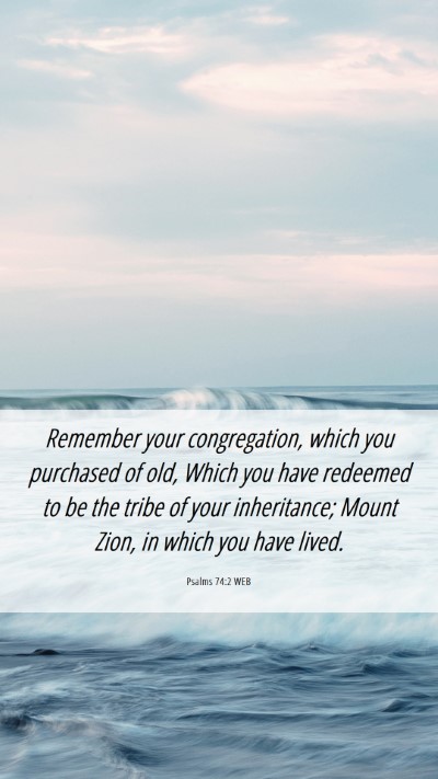 Picture 06 - Psalms 74:2 WEB Mobile Phone Wallpaper - Remember your congregation, which you purchased - Mobile Bible Verse Wallpaper