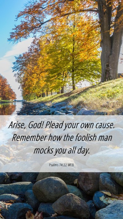 Picture 06 - Psalms 74:22 WEB Mobile Phone Wallpaper - Arise, God! Plead your own cause. Remember how - Mobile Bible Verse Wallpaper