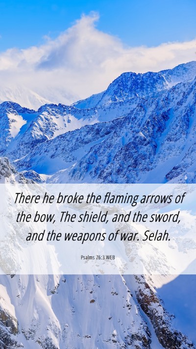 Picture 06 - Psalms 76:3 WEB Mobile Phone Wallpaper - There he broke the flaming arrows of the bow, The - Mobile Bible Verse Wallpaper