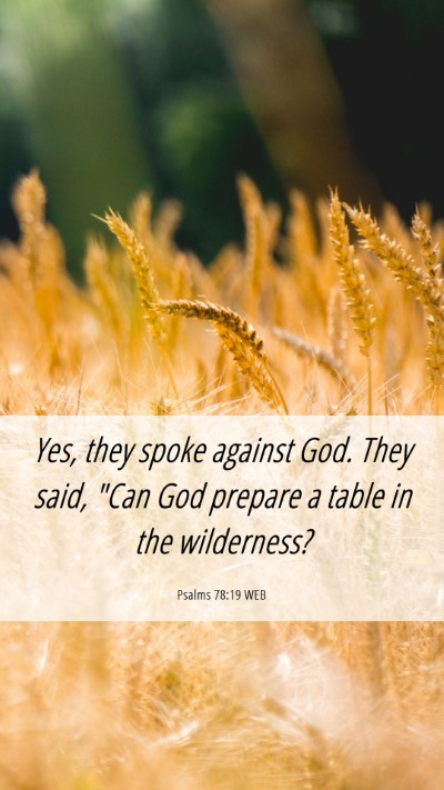 Picture 06 - Psalms 78:19 WEB Mobile Phone Wallpaper - Yes, they spoke against God. They said, 