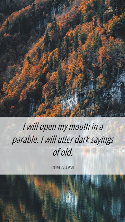 Picture 06 - Psalms 78:2 WEB Mobile Phone Wallpaper - I will open my mouth in a parable. I will utter - Mobile Bible Verse Wallpaper