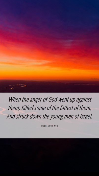 Picture 06 - Psalms 78:31 WEB Mobile Phone Wallpaper - When the anger of God went up against them, - Mobile Bible Verse Wallpaper
