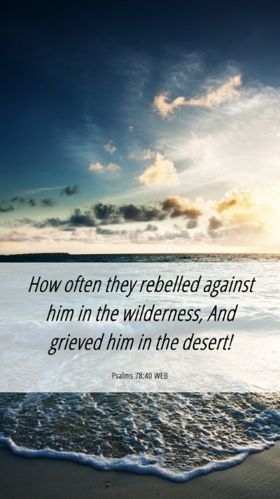 Picture 06 - Psalms 78:40 WEB Mobile Phone Wallpaper - How often they rebelled against him in the - Mobile Bible Verse Wallpaper